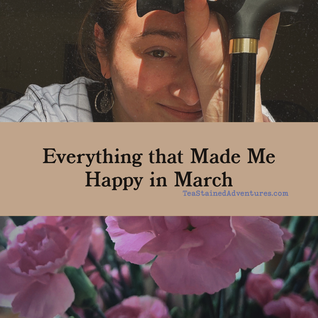 Everything That Made me Happy in March